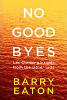 No Goodbyes – Life Changing Insights From the Other Side by Barry Eaton.