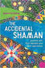 The Accidental Shaman: Journeys with Plant Teachers and Other Spirit Allies by Howard G. Charing