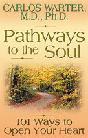 book cover: Pathways to the Soul: 101 Ways to Open Your Heart by Carlos Warter.
