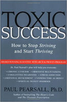 book cover of Toxic Success: How to Stop Striving and Start Thriving by Paul Pearsall, Ph.D.